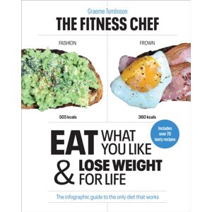 Ebury Publishing The Fitness Chef : Eat What You Like & Lose Weight For Life - The Infographic Guide To The Only Diet That Works