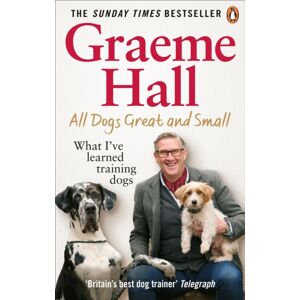 Ebury Publishing All Dogs Great And Small : What I’ve Learned Training Dogs