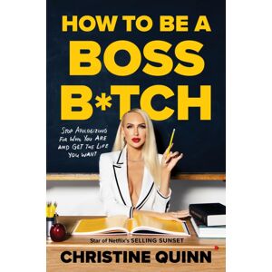 Ebury Publishing How To Be A Boss Bitch : Stop Apologizing For Who You Are And Get The Life You Want