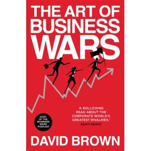 Hodder & Stoughton General Division The Art Of Business Wars : Battle-Tested Lessons For Leaders And Entrepreneurs From History'S Greatest Rivalries