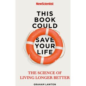 John Murray Press This Book Could Save Your Life : The Science Of Living Longer Better