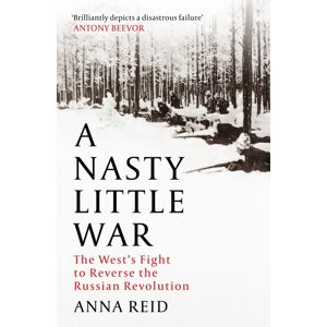 John Murray Press A Nasty Little War : The West'S Fight To Reverse The Russian Revolution