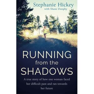 Hachette Books Ireland Running From The Shadows : A True Story Of How One Woman Faced Her Past And Ran Towards Her Future