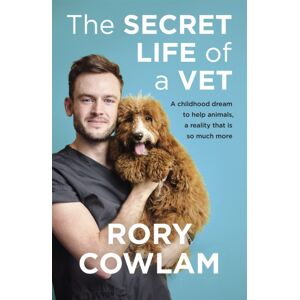 Hodder & Stoughton The Secret Life Of A Vet : A Heartwarming Glimpse Into The Real World Of Veterinary From Tv Vet Rory Cowlam