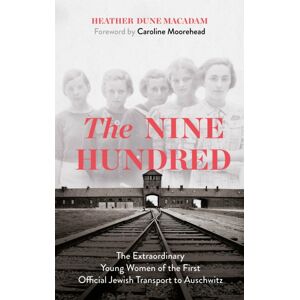 Hodder & Stoughton The Nine Hundred : The Young Women Of The First Official Jewish Transport To Auschwitz
