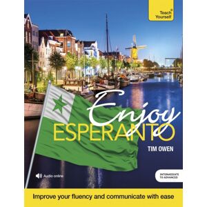 John Murray Press Enjoy Esperanto Intermediate To Upper Intermediate Course : Improve Your Fluency And Communicate With Ease