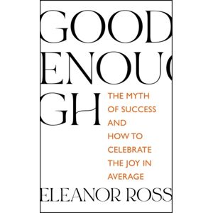 Hodder & Stoughton Good Enough : The Myth Of Success And How To Celebrate The Joy In Average