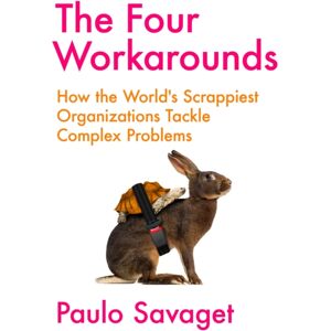 John Murray Press The Four Workarounds : How The World'S Scrappiest Organizations Tackle Complex Problems