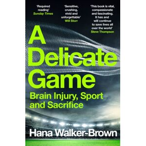Hodder & Stoughton General Division A Delicate Game : Brain Injury, Sport And Sacrifice - Sports Book Award Special Commendation