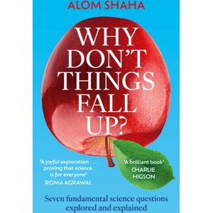 Hodder & Stoughton Why Don'T Things Fall Up? : Seven Fundamental Science Questions Explored And Explained