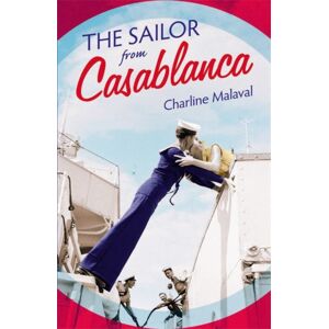 Hodder & Stoughton The Sailor From Casablanca : A Summer Read Full Of Passion And Betrayal, Set Between Golden Age Casablanca And The Present Day