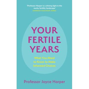 John Murray Press Your Fertile Years : What You Need To Know To Make Informed Choices