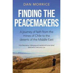 John Murray Press Finding The Peacemakers : A Journey Of Faith From The Mines Of Chile To The Deserts Of The Middle East