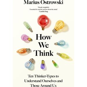 Hodder & Stoughton How We Think : Ten Thinker-Types To Understand Ourselves And Those Around Us