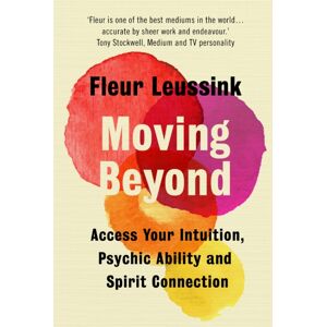 Hodder & Stoughton Moving Beyond : Access Your Intuition, Psychic Ability And Spirit Connection