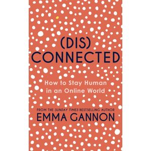 Hodder & Stoughton Disconnected : How To Stay Human In An Online World