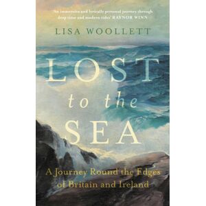 John Murray Press Lost To The Sea : A Journey Round The Edges Of Britain And Ireland