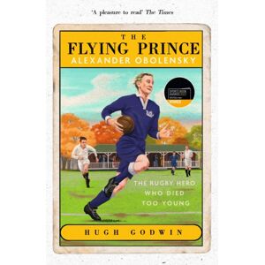 Hodder & Stoughton The Flying Prince: Alexander Obolensky: The Rugby Hero Who Died Too Young : The Sunday Times Rugby Book Of The Year Winner 2022