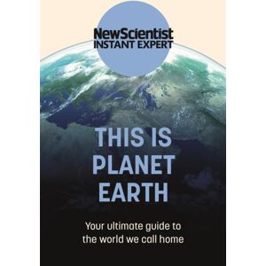 John Murray Press This Is Planet Earth : Your Ultimate Guide To The World We Call Home