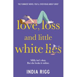 Hodder & Stoughton Love, Loss And Little White Lies : The Funniest Novel You’ll Ever Read About Grief