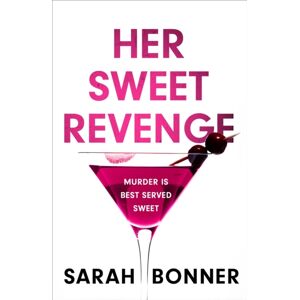 Hodder & Stoughton Her Sweet Revenge : The Unmissable Thriller From Sarah Bonner - Compelling, Dark And Twisty