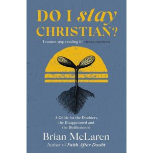 Hodder & Stoughton Do I Stay Christian? : A Guide For The Doubters, The Disappointed And The Disillusioned