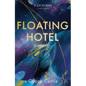 Hodder & Stoughton Floating Hotel : Found Family, Mystery And A Once-Grand Hotel Collide In Space In This Charming, Addictive Tale