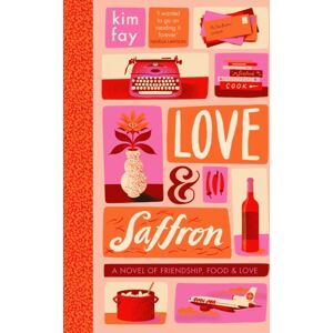 John Murray Press Love & Saffron : A Novel Of Friendship, Food, And Love