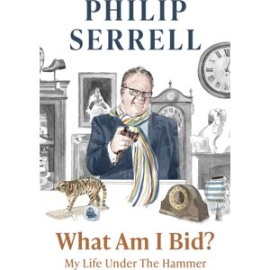 Hodder & Stoughton What Am I Bid? : How One Of Television'S Favourite Auctioneers Went From Counting Sheep To Silver