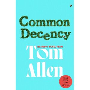 Hodder & Stoughton Common Decency : The Hilarious, Debut Novel From The Beloved Comedian And Presenter - Perfect For Your Next Book Club Read!