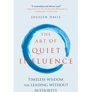 John Murray Press The Art Of Quiet Influence : Timeless Wisdom For Leading Without Authority
