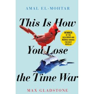 Quercus Publishing This Is How You Lose The Time War : The Epic Time-Travelling Love Story And Twitter Sensation