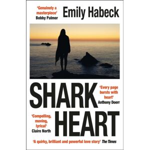 Quercus Publishing Shark Heart : 'A Fantastical, Original And Beautifully Written Novel' Anthony Doerr