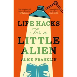 Quercus Publishing Life Hacks For A Little Alien : The Tender And Life-Affirming Debut, Perfect For Book Clubs