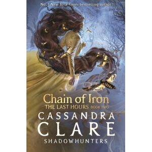 Walker Books Ltd The Last Hours: Chain Of Iron : From The International selling Author Who Defined Romantasy: The No. 1 York Times selling Shadowhunter Series About Demon-Hunting, Betrayal And Forbidden Lo