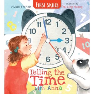 Walker Books Ltd Telling The Time With Anna: First Skills : Learn All About How To Read Clocks And Tell The Time In This Fun, Friendly And Fact-Filled Storybook