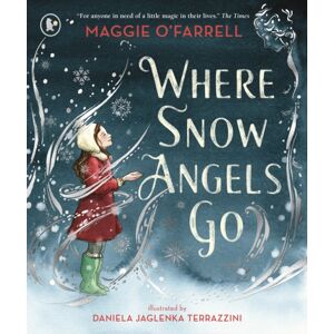 Walker Books Ltd Where Snow Angels Go : A Delightfully Wintery Picture Book From The Award-Winning And Internationally selling Author Of Hamnet