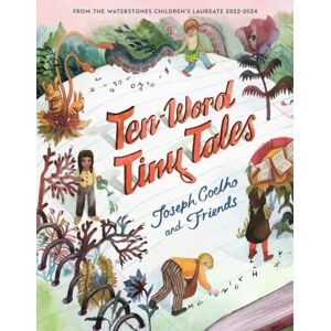 Walker Books Ltd Ten-Word Tiny Tales : An Anthology Of Brilliantly Illustrated Tales Only Ten Words Long, From Former Children’s Laureate Joseph Coelho And Friends