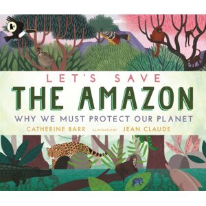 Walker Books Ltd Let'S Save The Amazon: Why We Must Protect Our Planet