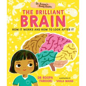 Walker Books Ltd Dr Roopa'S Body Books: The Brilliant Brain : Learn All About How To Look After Your Brain In This Fun And Fact-Packed Introduction To Anatomy Series For Readers Age 5, 6, 7, 8