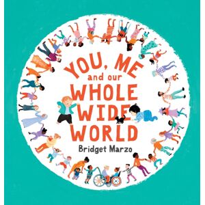 Walker Books Ltd You, Me And Our Whole Wide World