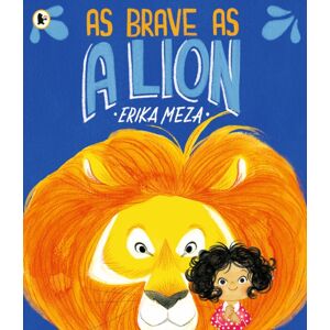 Walker Books Ltd As Brave As A Lion : An Imaginative Story Of Friendship And Bravery That Will Inspire All Children To Feel Courageous