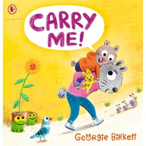 Walker Books Ltd Carry Me! : A Cheery Street Story For Kids Who Don'T Want To Walk, For Ages 3-7