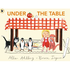Walker Books Ltd Under The Table : A Hilarious Picture Book From The Author Of Funnybones And The Illustrator Of When Martha'S Away