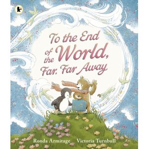 Walker Books Ltd To The End Of The World, Far, Far Away : A Magical Tale Of Motherly Love To Gift To Mum
