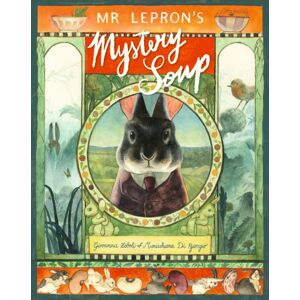 Walker Books Ltd Mr Lepron'S Mystery Soup : A Heartwarming Celebration Of Family, Good Food And The Joy Of Cooking Together