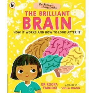 Walker Books Ltd Dr Roopa'S Body Books: The Brilliant Brain : Learn All About How To Look After Your Brain In This Fun And Fact-Packed Introduction To Anatomy Series For Readers Age 5, 6, 7, 8