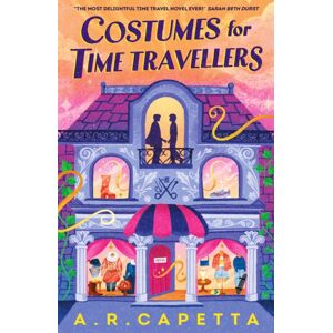 Walker Books Ltd Costumes For Time Travellers : A Whimsical, Quirky And Cosy Romantic Fantasy That’s “the Most Delightful Time Travel Novel Ever!” (Sarah Beth Durst)
