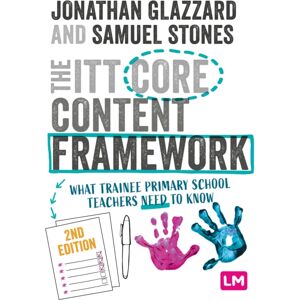 Sage Publications Ltd The Itt Core Content Framework : What Trainee Primary School Teachers Need To Know