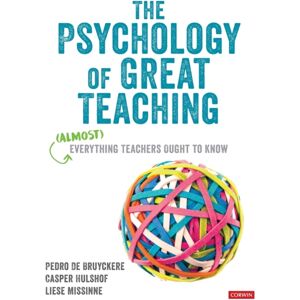 Sage Publications Ltd The Psychology Of Great Teaching : (Almost) Everything Teachers Ought To Know